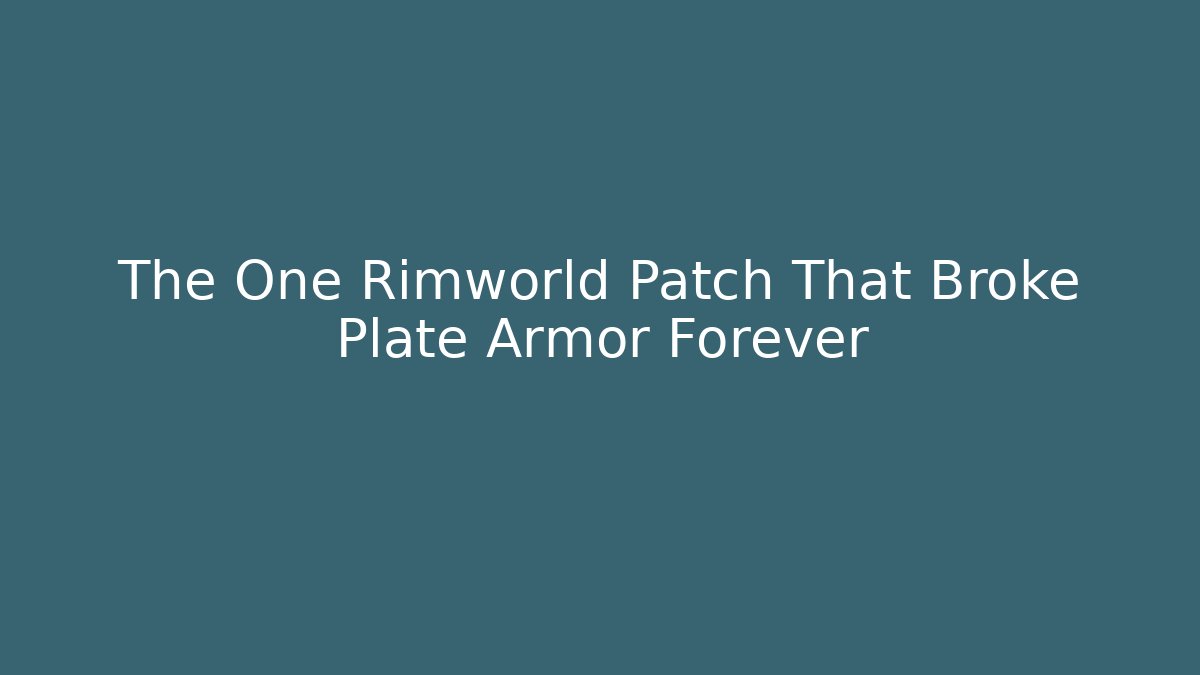 The One Rimworld Patch That Broke Plate Armor Forever
