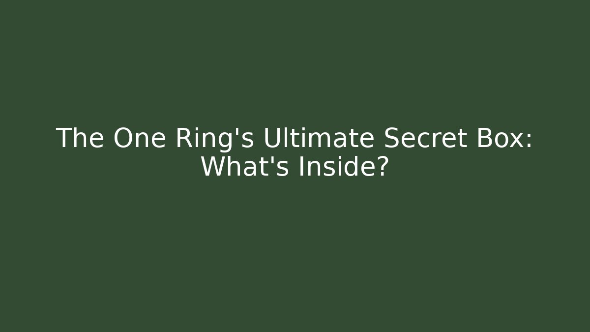 The One Ring's Ultimate Secret Box: What's Inside?