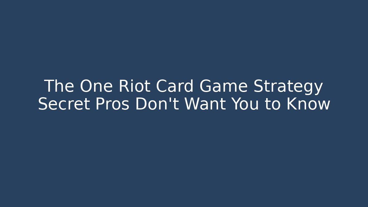 The One Riot Card Game Strategy Secret Pros Don’t Want You to Know