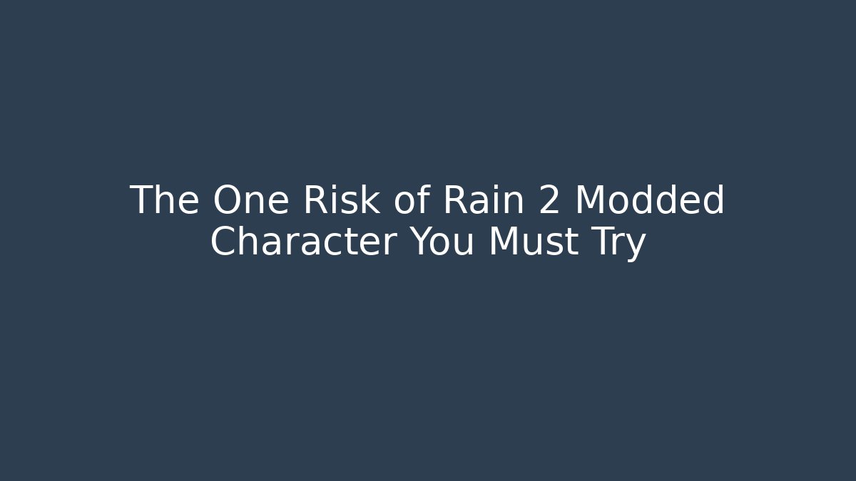The One Risk of Rain 2 Modded Character You Must Try