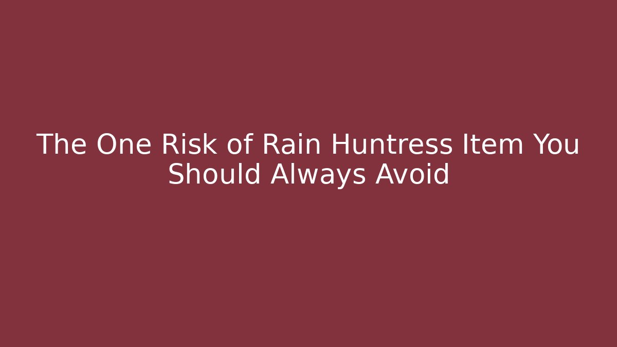 The One Risk of Rain Huntress Item You Should Always Avoid