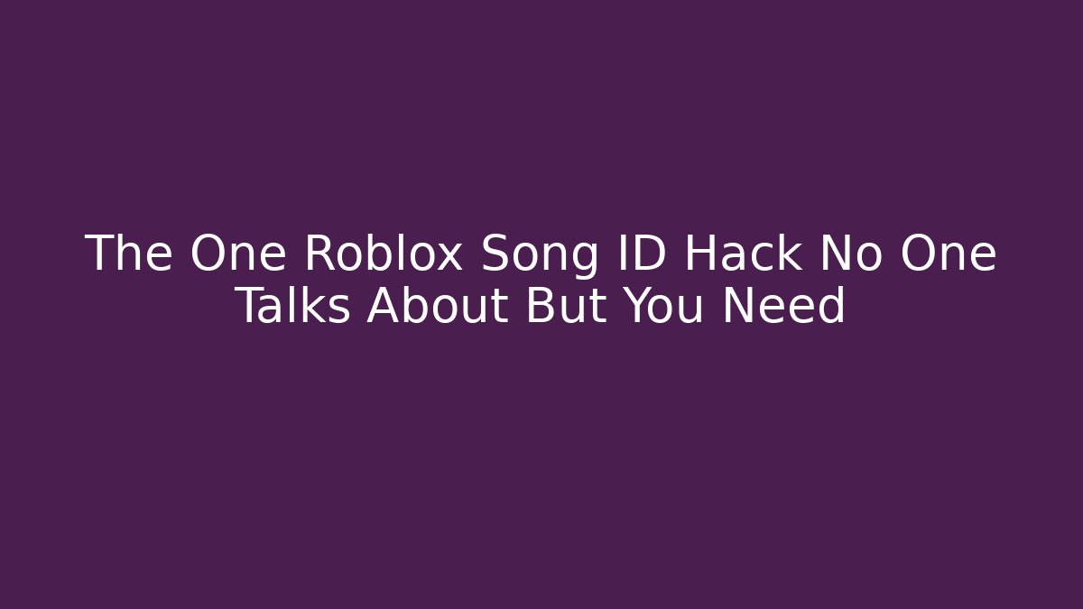 The One Roblox Song ID Hack No One Talks About But You Need