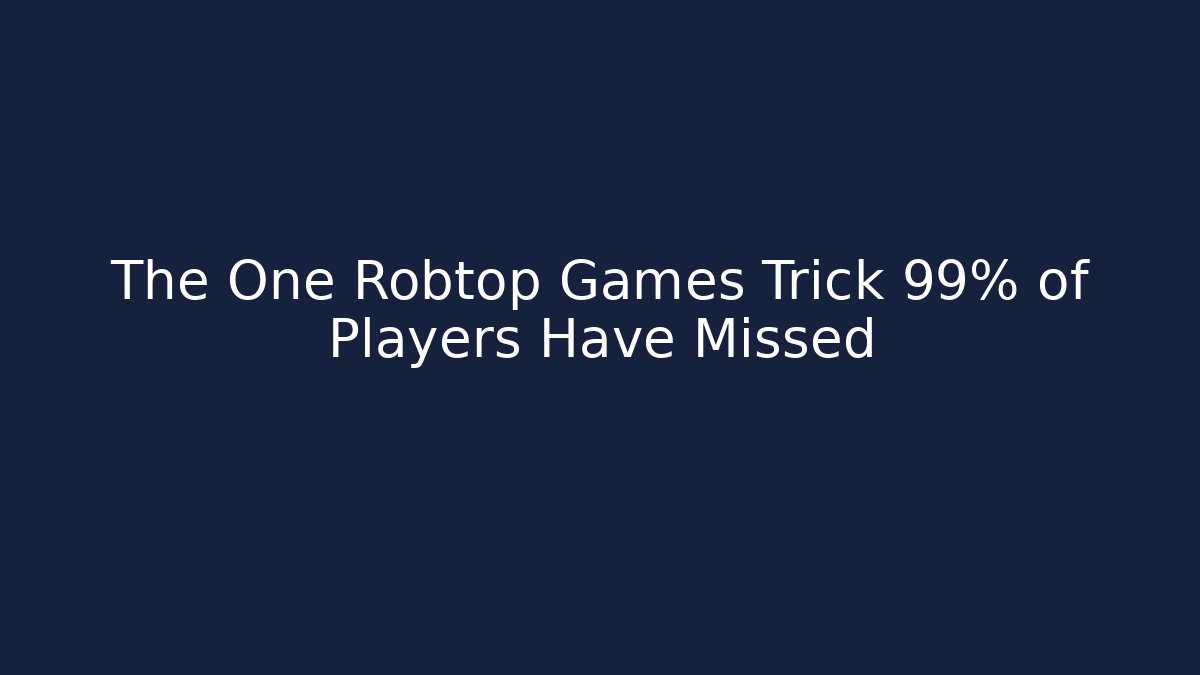The One Robtop Games Trick 99% of Players Have Missed