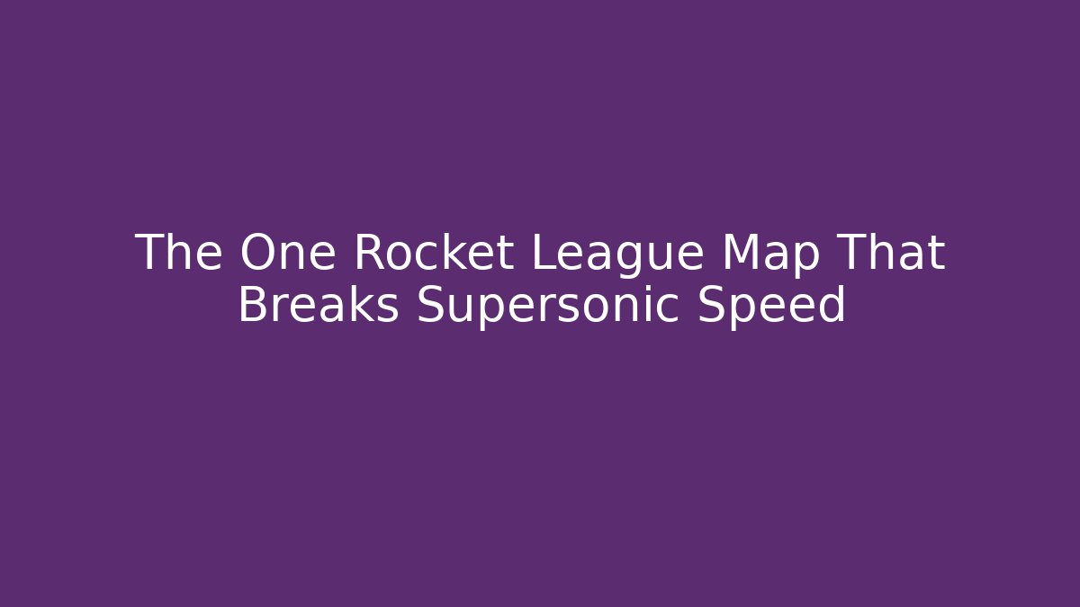 The One Rocket League Map That Breaks Supersonic Speed