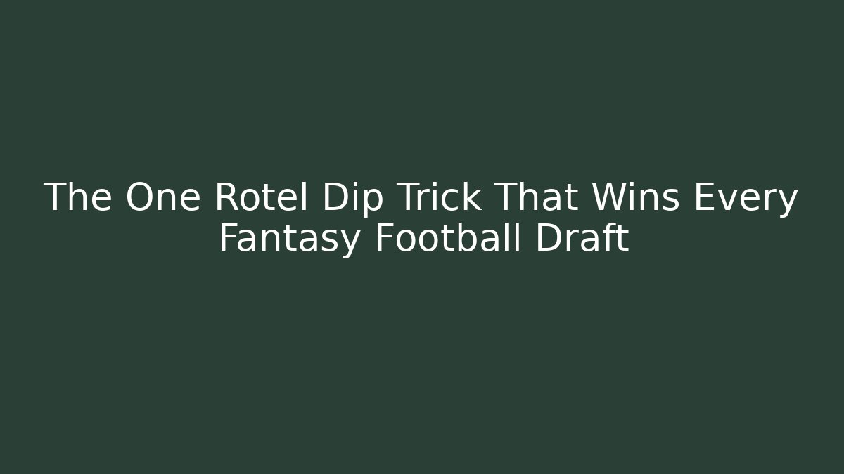 The One Rotel Dip Trick That Wins Every Fantasy Football Draft