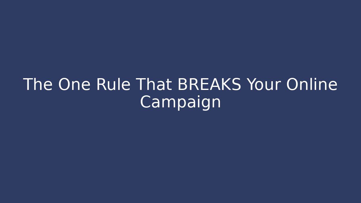 The One Rule That BREAKS Your Online Campaign