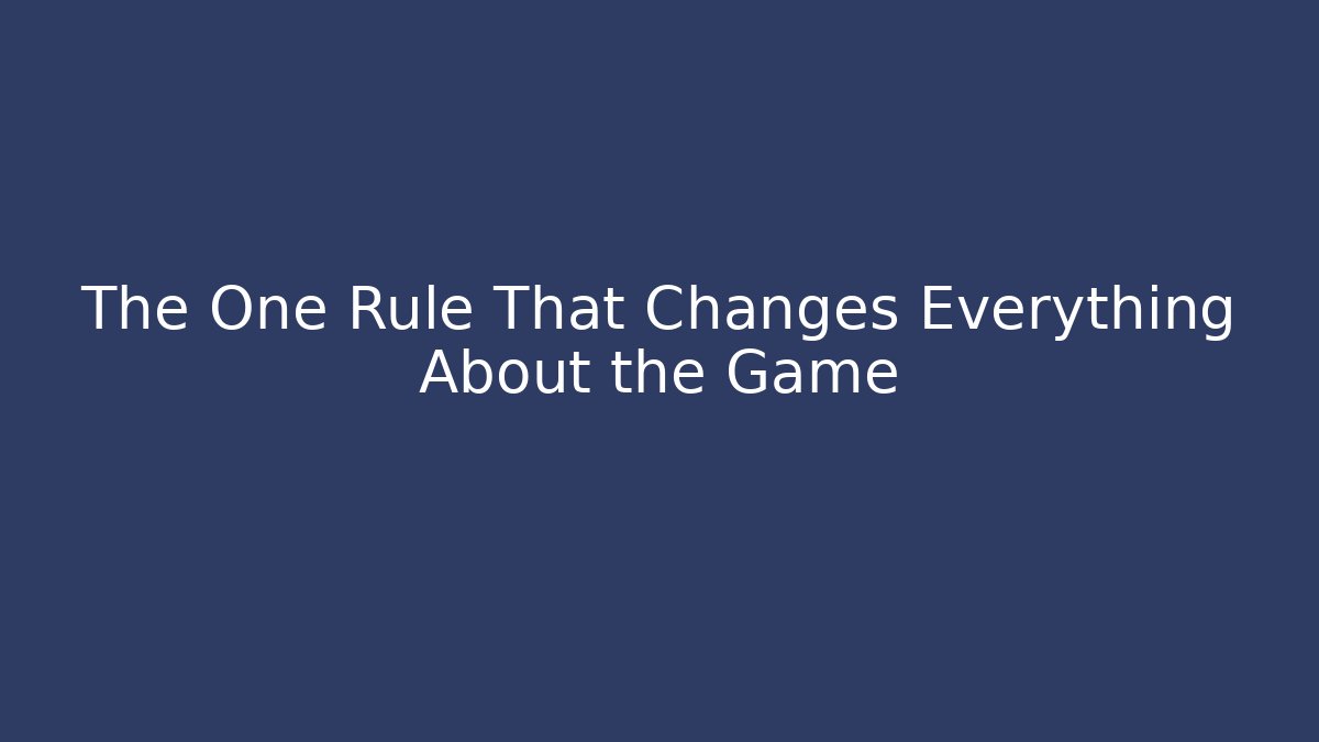 The One Rule That Changes Everything About the Game