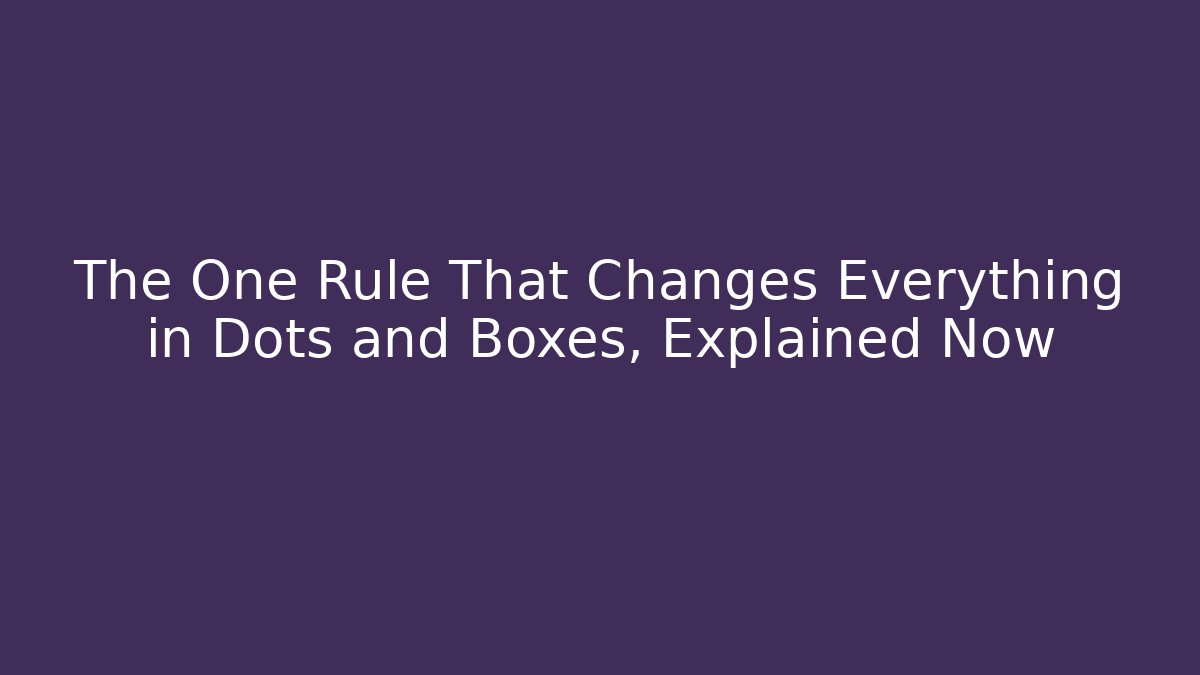 The One Rule That Changes Everything in Dots and Boxes, Explained Now - Critter Realm