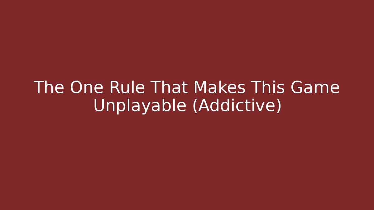 The One Rule That Makes This Game Unplayable (Addictive)