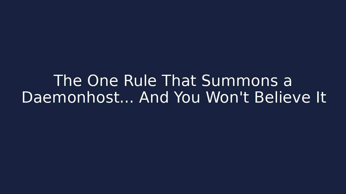 The One Rule That Summons a Daemonhost… And You Won't Believe It
