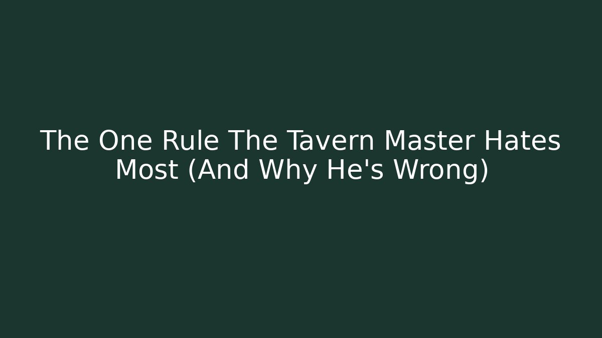 The One Rule The Tavern Master Hates Most (And Why He's Wrong)