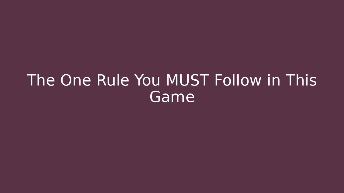 The One Rule You MUST Follow in This Game