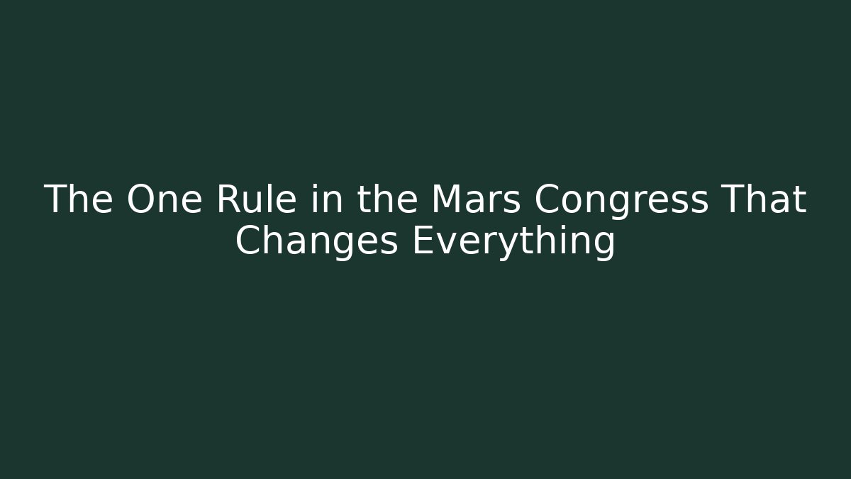 The One Rule in the Mars Congress That Changes Everything