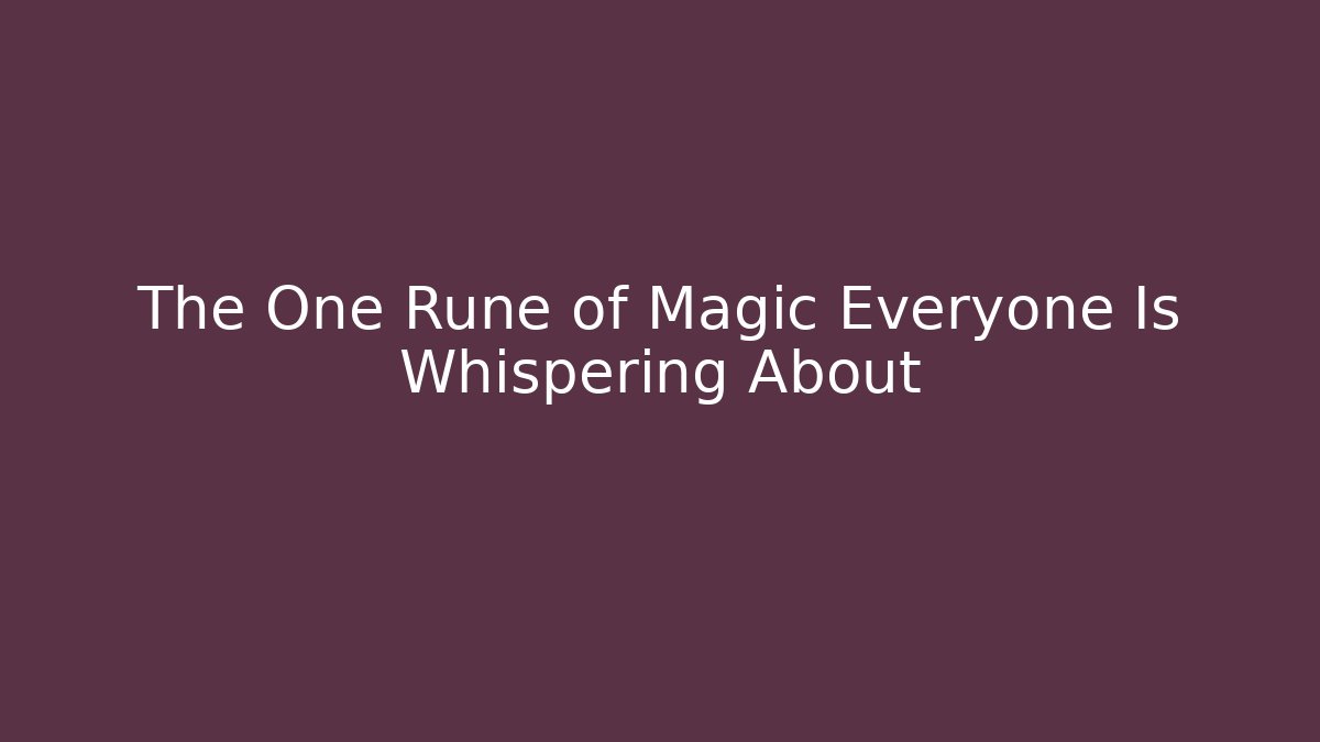 The One Rune of Magic Everyone Is Whispering About