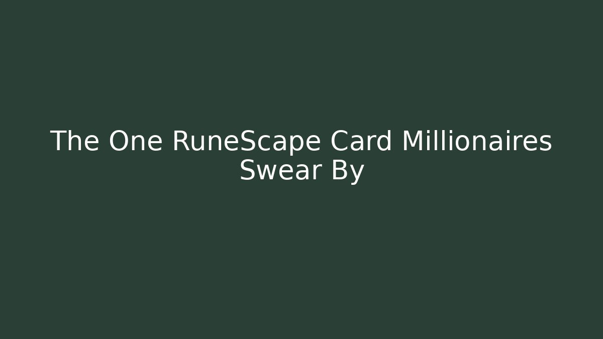 The One RuneScape Card Millionaires Swear By - Critter Realm