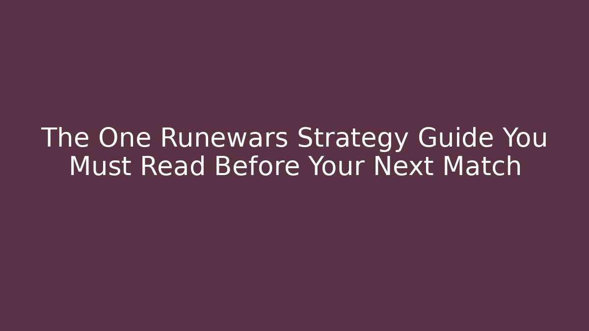 The One Runewars Strategy Guide You Must Read Before Your Next Match