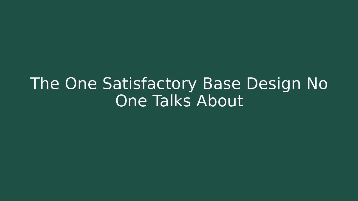 The One Satisfactory Base Design No One Talks About