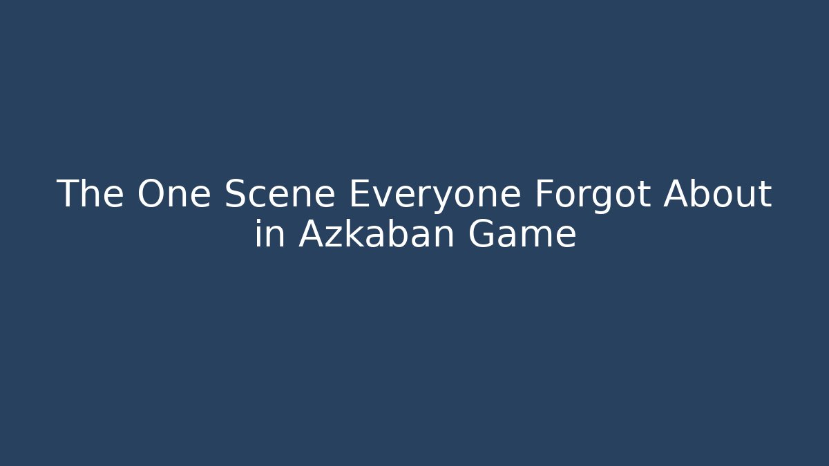 The One Scene Everyone Forgot About in Azkaban Game
