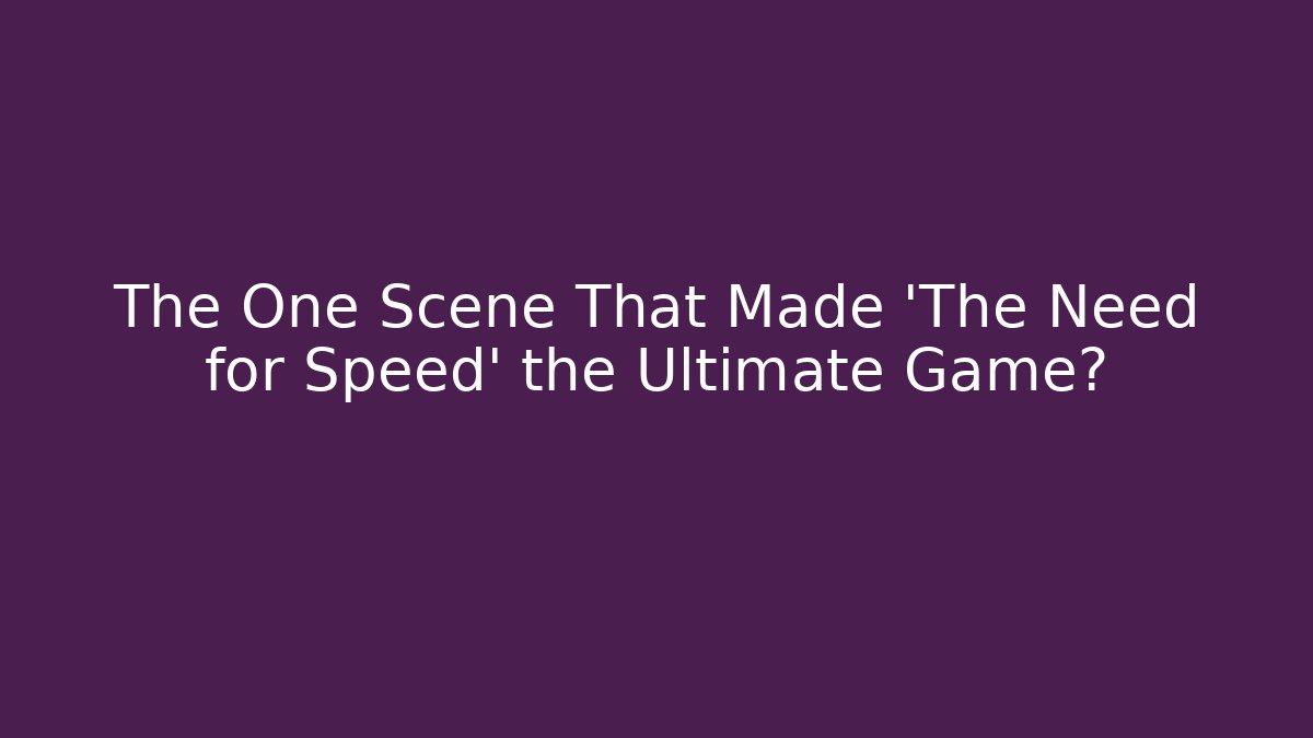 The One Scene That Made 'The Need for Speed' the Ultimate Game? - Critter Realm