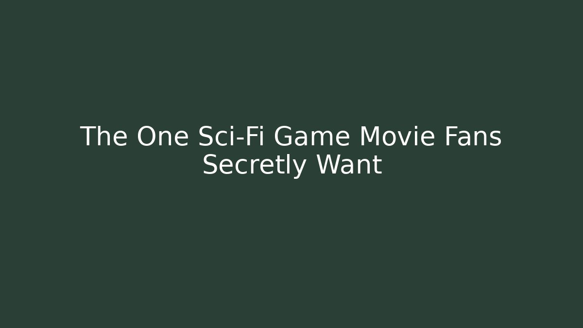 The One Sci-Fi Game Movie Fans Secretly Want