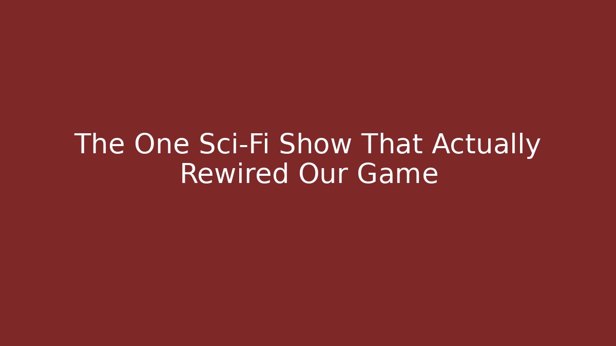The One Sci-Fi Show That Actually Rewired Our Game