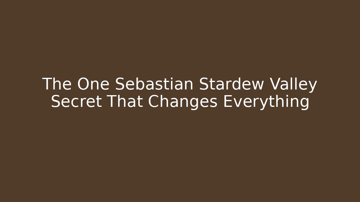 The One Sebastian Stardew Valley Secret That Changes Everything - Critter Realm