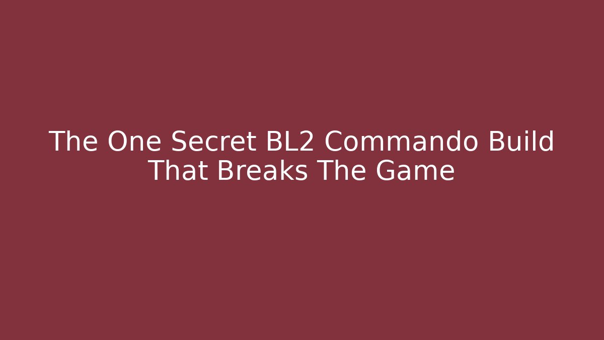 The One Secret BL2 Commando Build That Breaks The Game