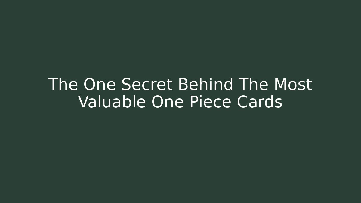The One Secret Behind The Most Valuable One Piece Cards