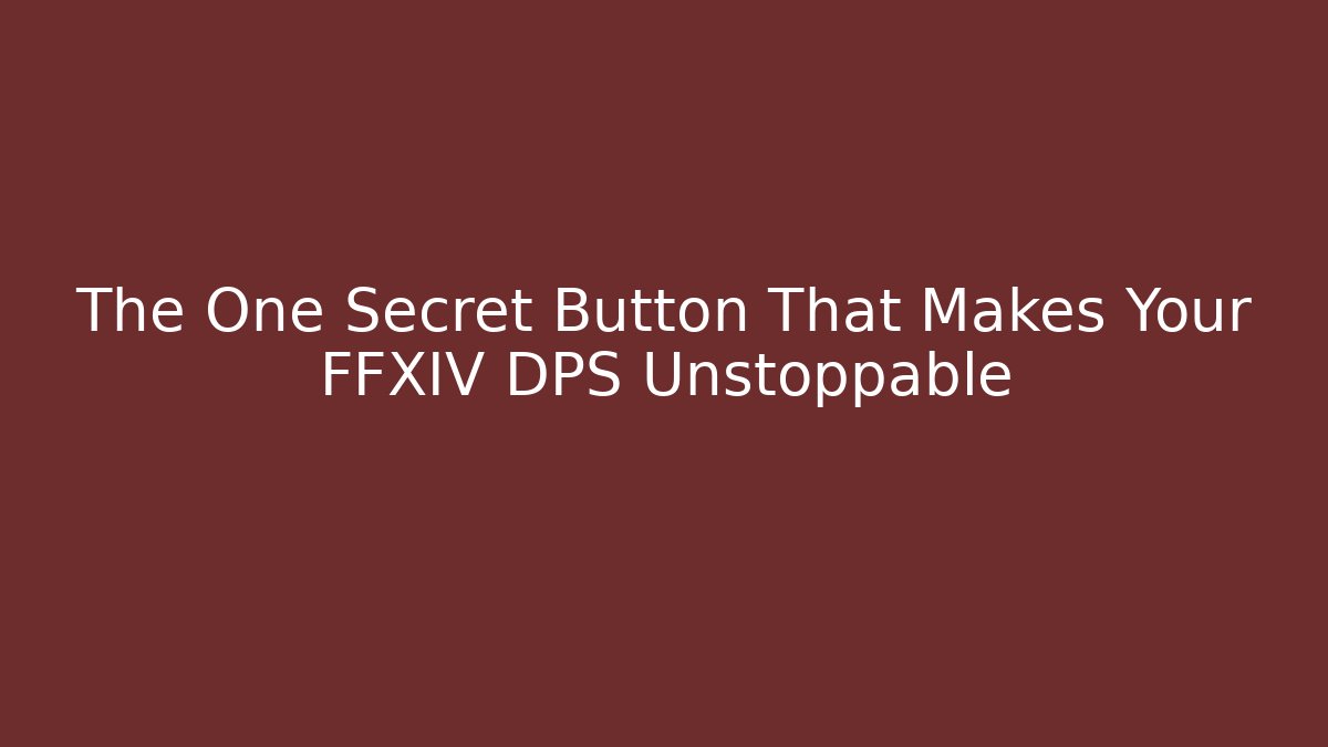 The One Secret Button That Makes Your FFXIV DPS Unstoppable - Critter Realm