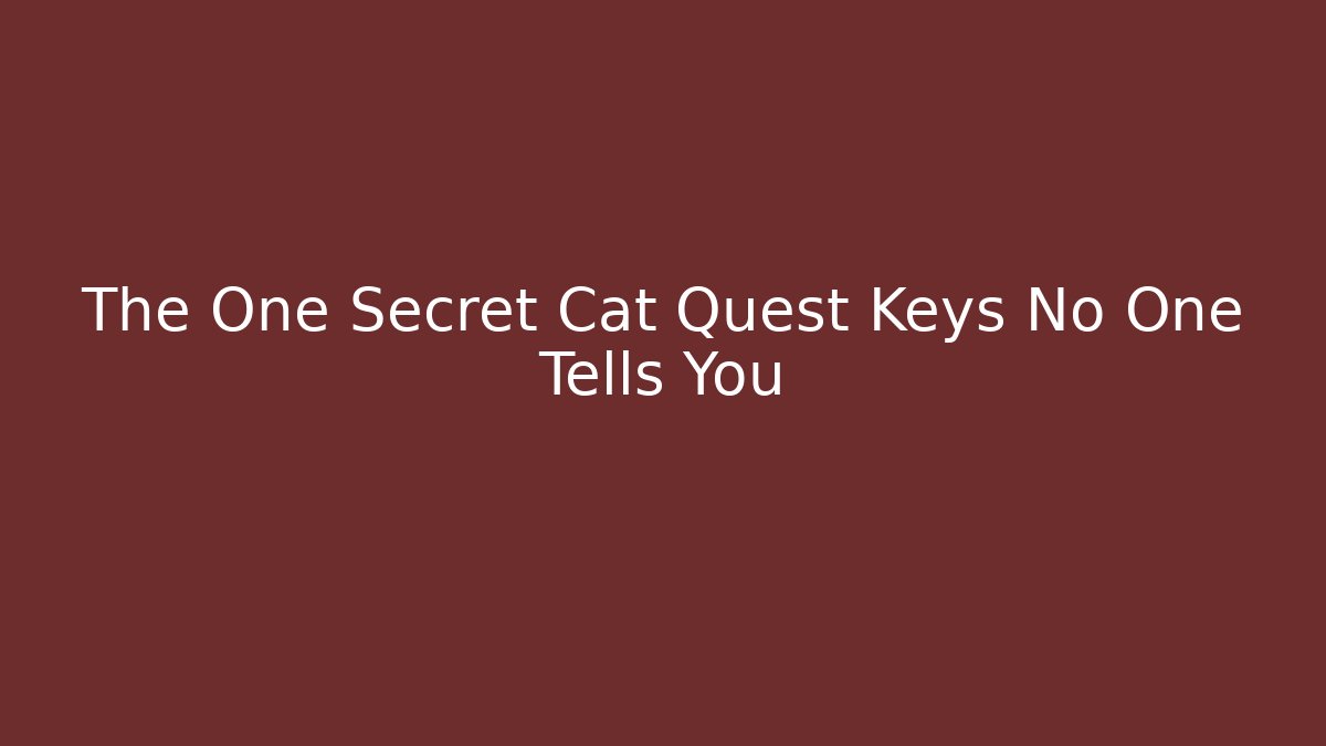 The One Secret Cat Quest Keys No One Tells You