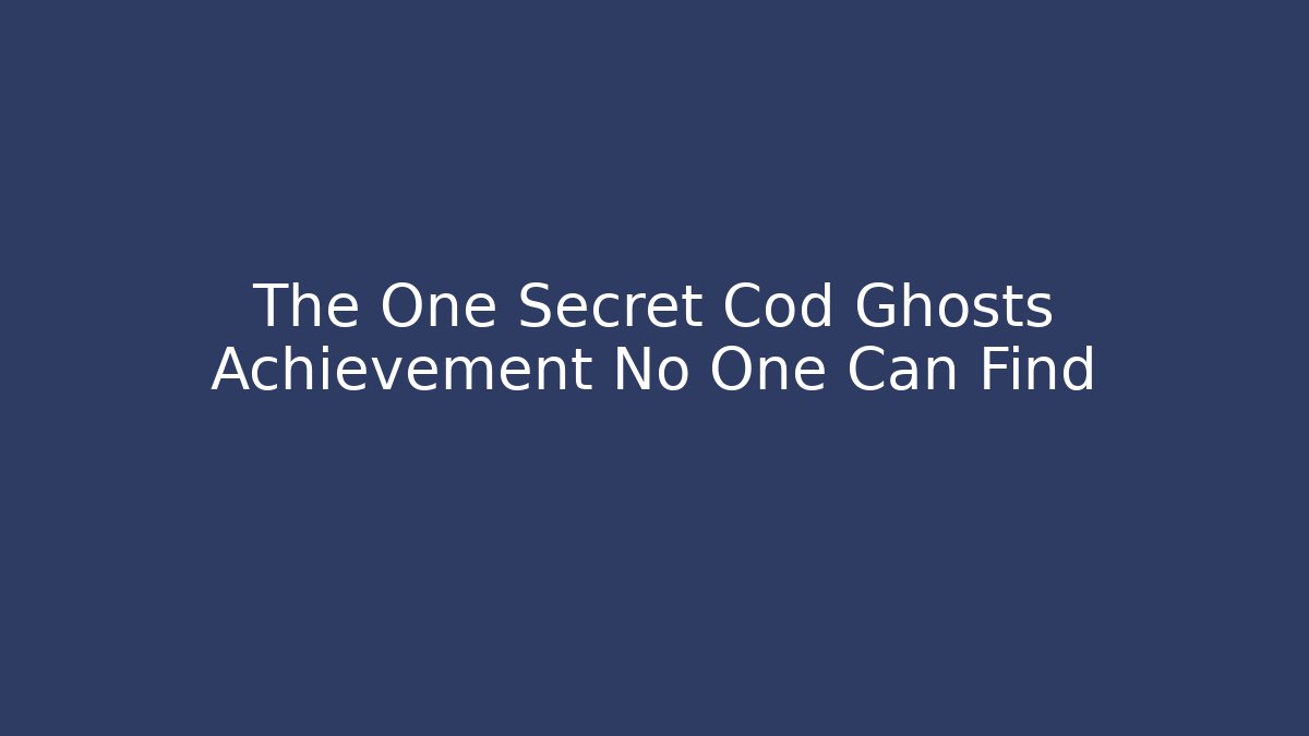 The One Secret Cod Ghosts Achievement No One Can Find