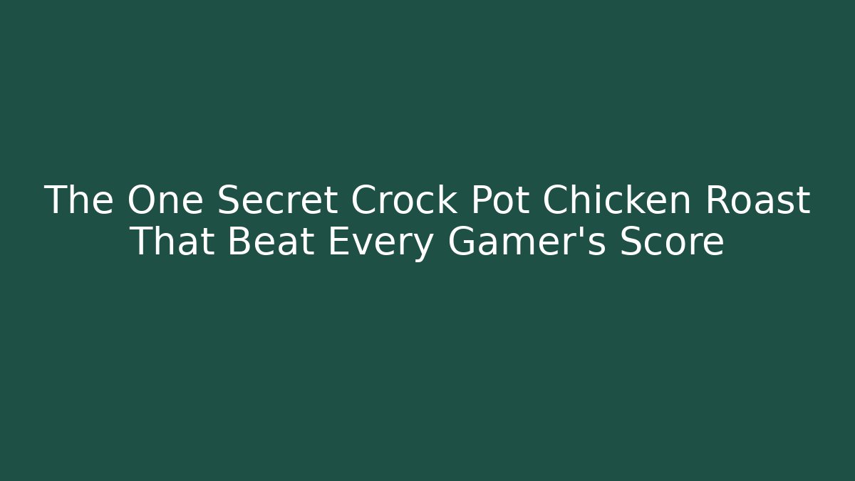 The One Secret Crock Pot Chicken Roast That Beat Every Gamer's Score