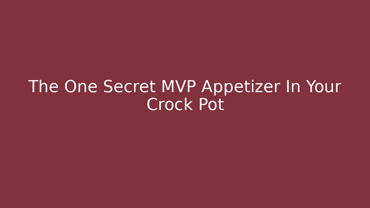 The One Secret MVP Appetizer In Your Crock Pot