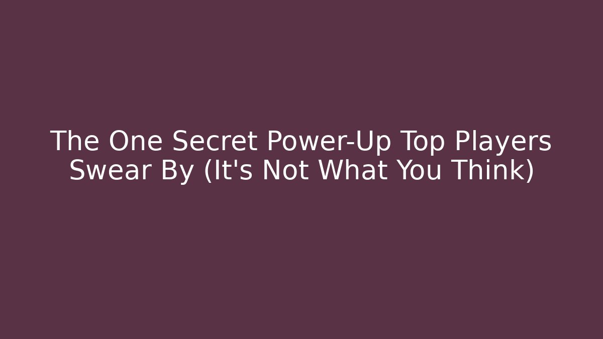 The One Secret Power-Up Top Players Swear By (It’s Not What You Think)