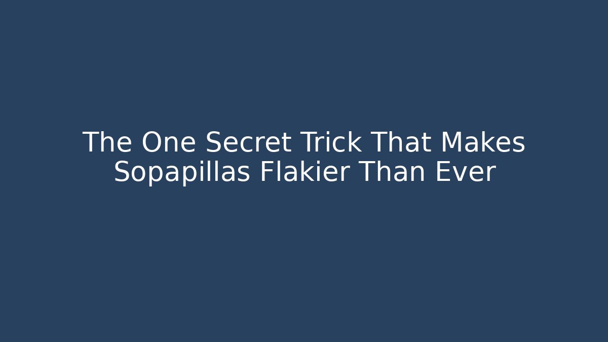 The One Secret Trick That Makes Sopapillas Flakier Than Ever