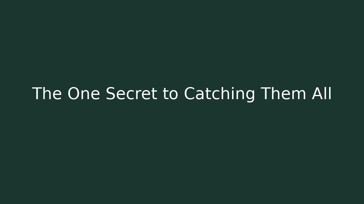 The One Secret to Catching Them All - Critter Realm