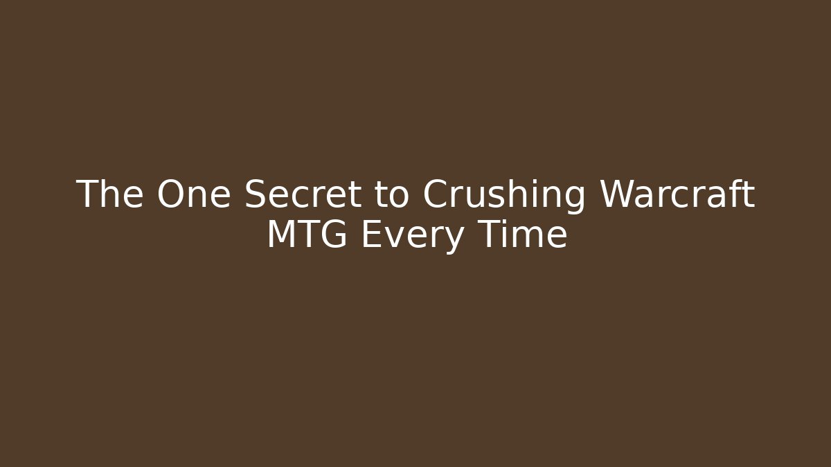 The One Secret to Crushing Warcraft MTG Every Time - Critter Realm