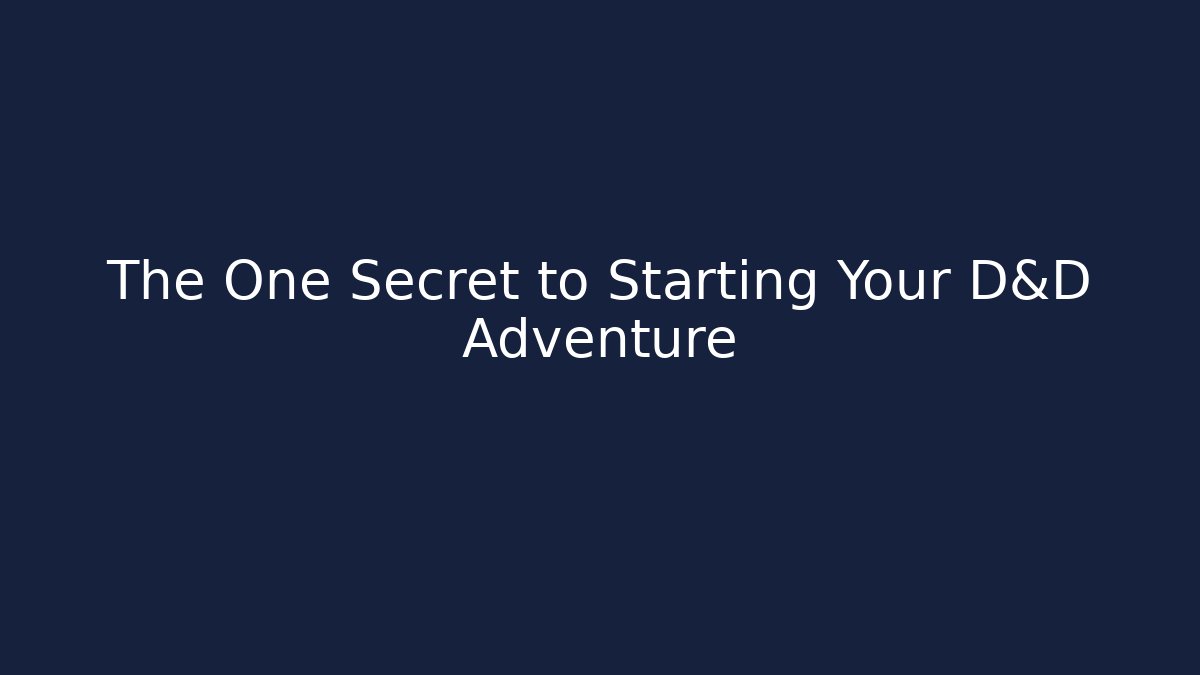 The One Secret to Starting Your D&D Adventure