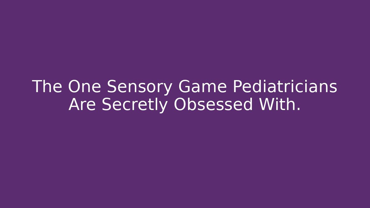The One Sensory Game Pediatricians Are Secretly Obsessed With. - Critter Realm