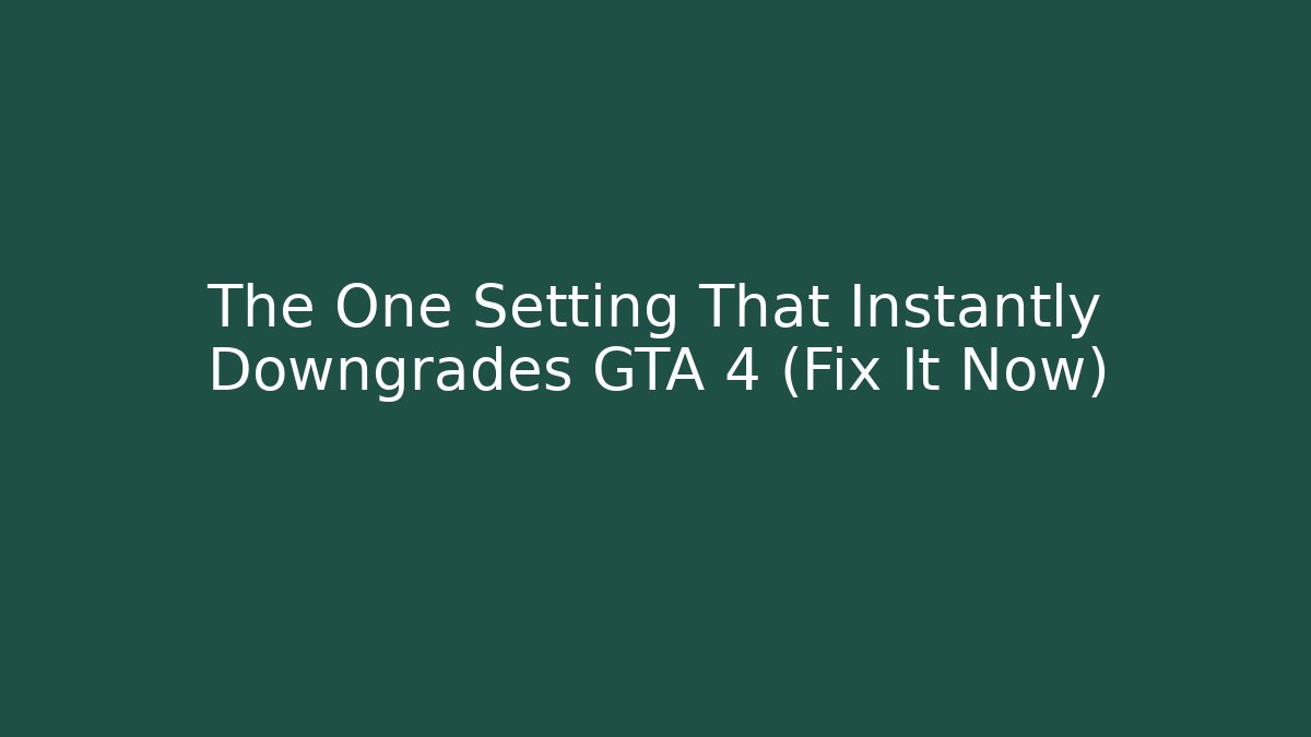 The One Setting That Instantly Downgrades GTA 4 (Fix It Now)