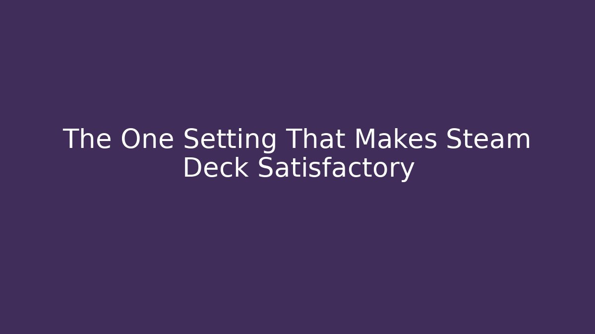 The One Setting That Makes Steam Deck Satisfactory - Critter Realm