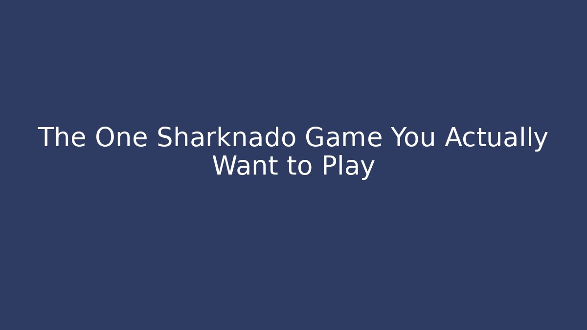 The One Sharknado Game You Actually Want to Play