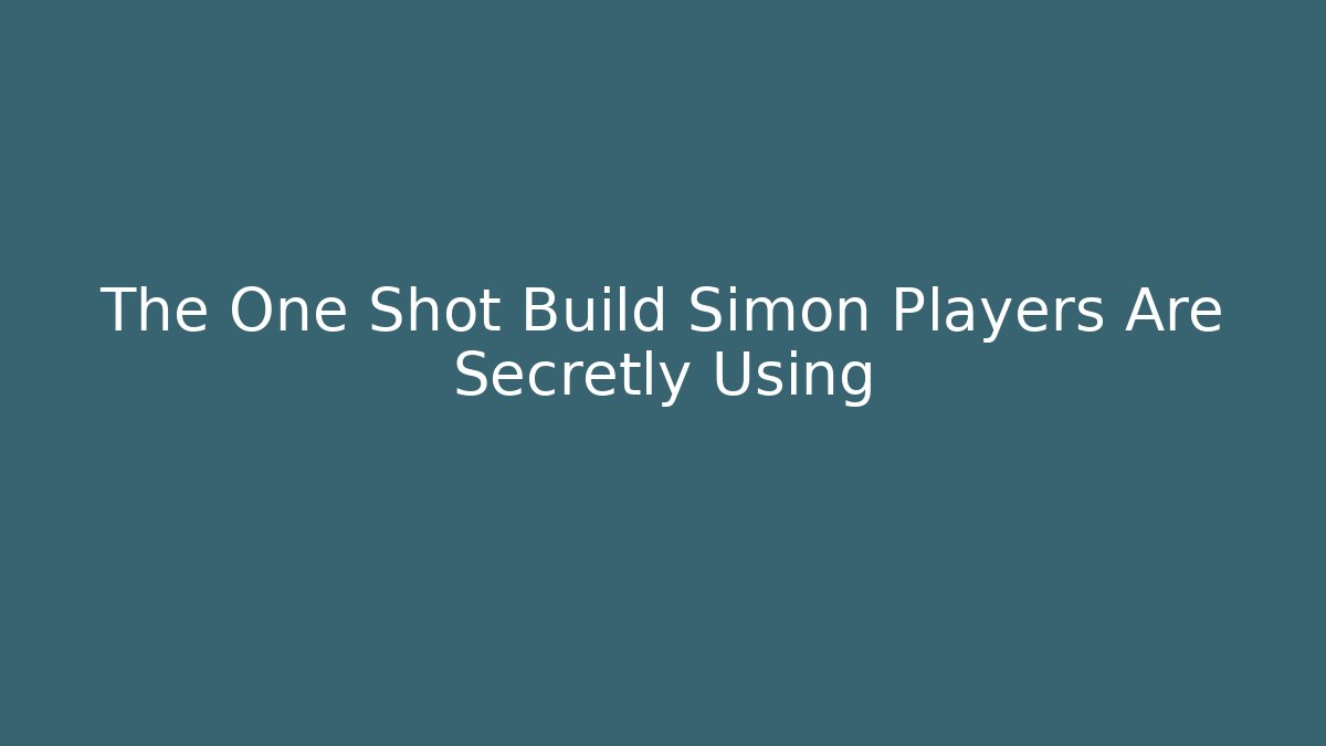 The One Shot Build Simon Players Are Secretly Using