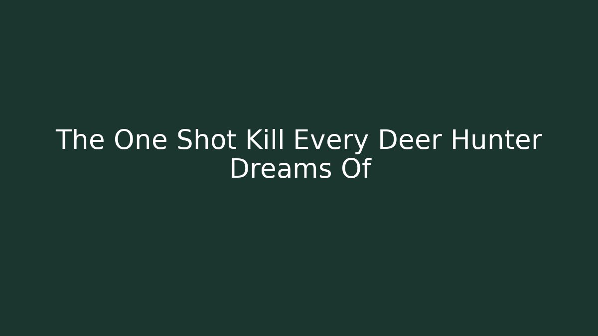 The One Shot Kill Every Deer Hunter Dreams Of - Critter Realm