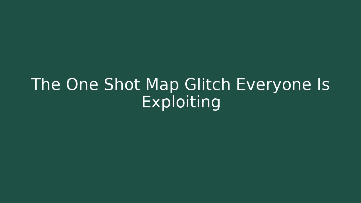 The One Shot Map Glitch Everyone Is Exploiting