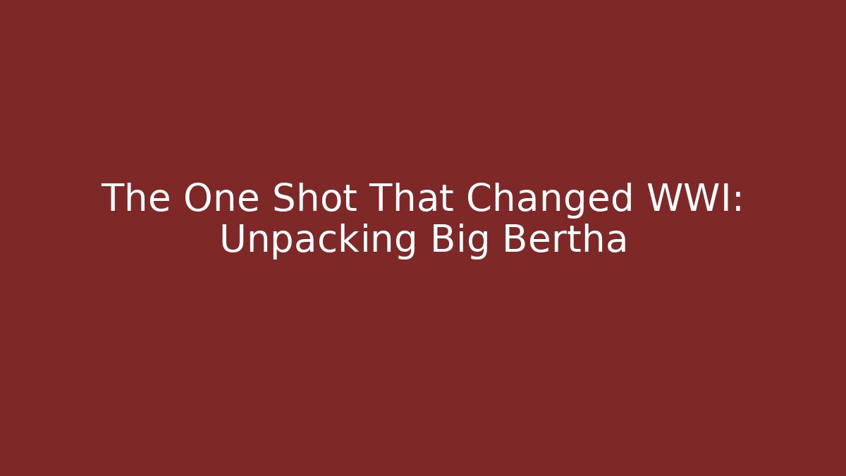 The One Shot That Changed WWI: Unpacking Big Bertha - Critter Realm