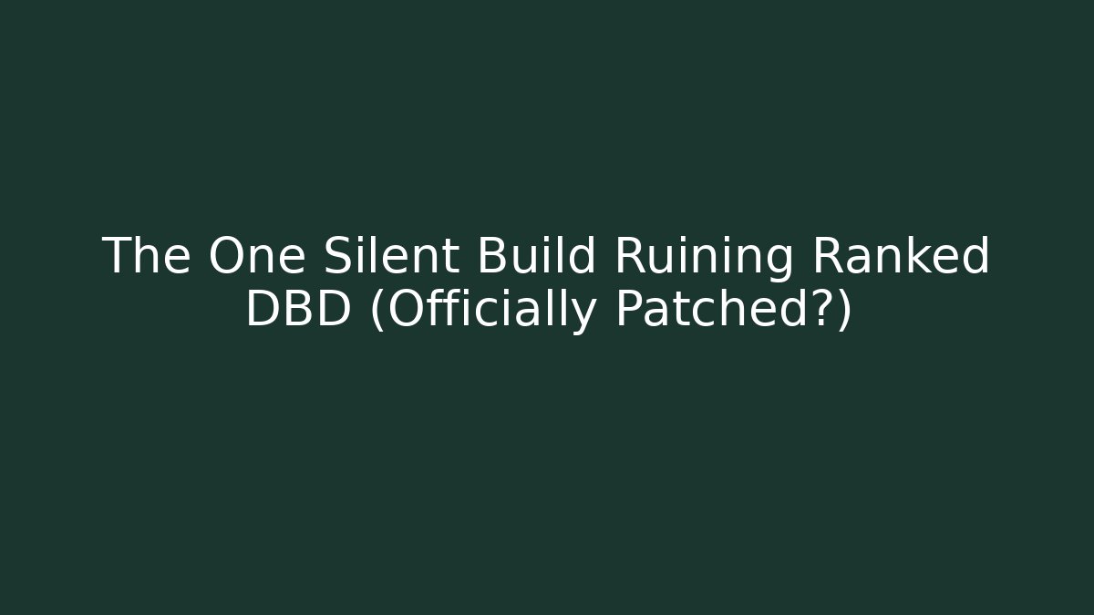 The One Silent Build Ruining Ranked DBD (Officially Patched?)