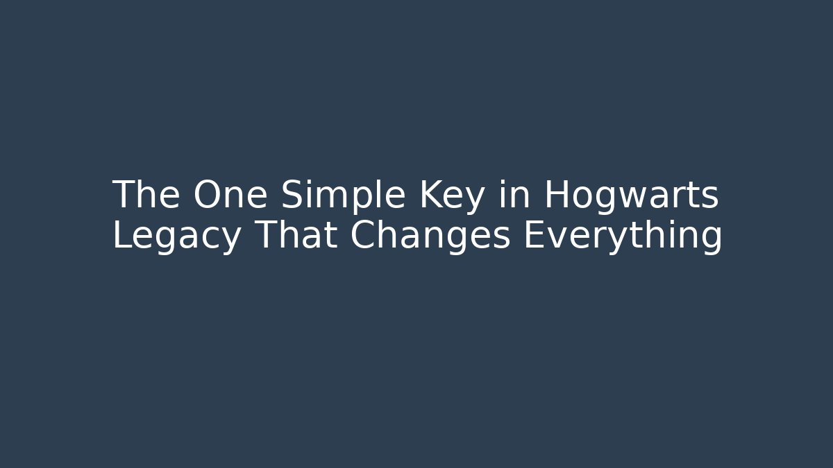 The One Simple Key in Hogwarts Legacy That Changes Everything