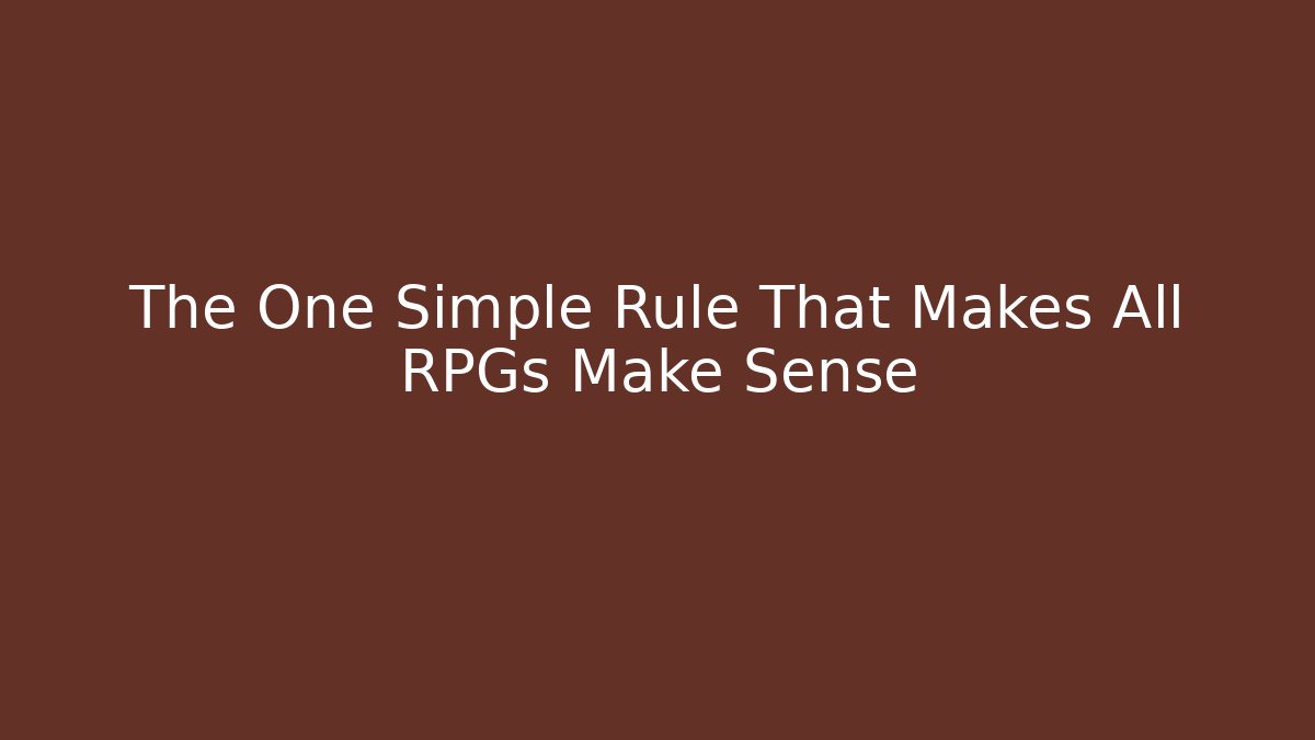The One Simple Rule That Makes All RPGs Make Sense