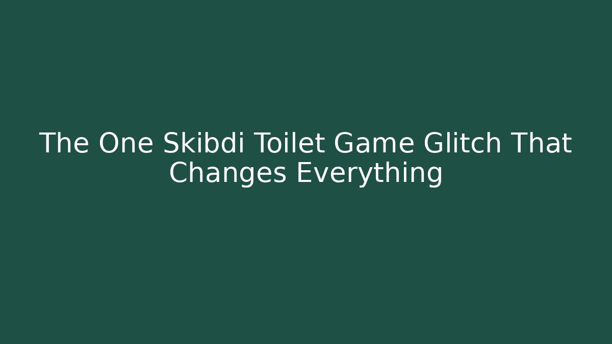 The One Skibdi Toilet Game Glitch That Changes Everything